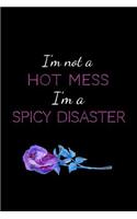I'm Not a Hot Mess I'm a Spicy Disaster