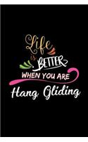 Life Is Better When You Are Hang Gliding: A 6x9 Inch Matte Softcover Paperback Notebook Journal With 120 Blank Lined Pages