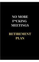 No More F*cking Meetings Retirement Plans: Retirement Gag Gift Funny Sarcasm Lined Notebook Journal