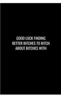 Good Luck Finding Better Bitches to Bitch about Bitches with