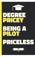 Degree Pricey Being A Pilot Priceless: Lined Notebook Funny Graduation Gift for New Pilots - Practical Alternative to a Card