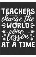 Teachers Change The World One Lesson At A Time: A Lined Notebook for Teachers - An Awesome Teacher Appreciation Gift