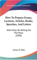 How To Prepare Essays, Lectures, Articles, Books, Speeches, And Letters
