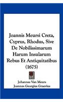 Joannis Meursi Creta, Cyprus, Rhodus, Sive De Nobilissimarum Harum Insularum Rebus Et Antiquitatibus (1675)