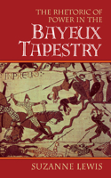 The Rhetoric of Power in the Bayeux Tapestry: (Cambridge Studies in New Art History and Criticism)