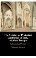 The Origins of Protestant Aesthetics in Early Modern Europe