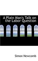 A Plain Man's Talk on the Labor Question