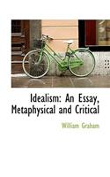 Idealism: An Essay, Metaphysical and Critical