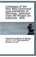 Catalogue of the New York Centennial Loan Exhibition of Paintings, Selected from the Private Art Gal