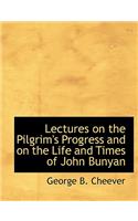 Lectures on the Pilgrim's Progress and on the Life and Times of John Bunyan