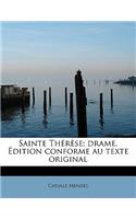 Sainte Th R Se; Drame. Dition Conforme Au Texte Original: (French)