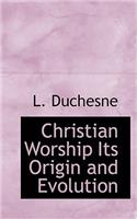 Christian Worship Its Origin and Evolution