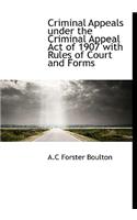 Criminal Appeals Under the Criminal Appeal Act of 1907 with Rules of Court and Forms