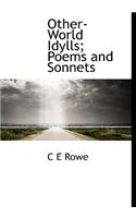 Other-World Idylls; Poems and Sonnets