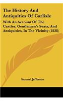 The History And Antiquities Of Carlisle