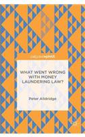 What Went Wrong with Money Laundering Law?