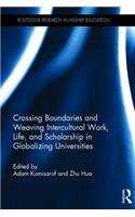 Crossing Boundaries and Weaving Intercultural Work, Life, and Scholarship in Globalizing Universities