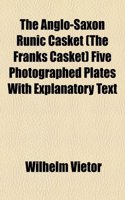 The Anglo-saxon Runic Casket (The Franks Casket) Five Photographed Plates With Explanatory Text: (English)