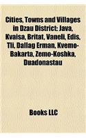 Cities, Towns and Villages in Dzau District: Java, Kvaisa, Britat, Vaneli, Edis, Tli, Dallag Erman, Kvemojava, Kvaisa, Britat, Vaneli, Edis, Tli, Dallag Erman, Kvemo-Bakarta, Zemo-Koshka, Duado(English)