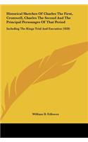 Historical Sketches of Charles the First, Cromwell, Charles the Second and the Principal Personages of That Period: Including the Kings Trial and Exec(English)