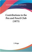 Contributions to the Pen and Pencil Club (1875)