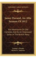 James Durand, An Able Seaman Of 1812