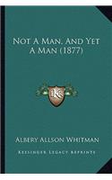 Not A Man, And Yet A Man (1877): (English)