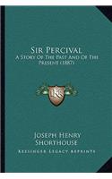 Sir Percival: A Story Of The Past And Of The Present (1887)