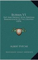 Burma V1: Past And Present, With Personal Reminiscences Of The Country (1878)