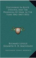 Discoveries In Egypt, Ethiopia, And The Peninsula Of Sinai, In The Years 1842-1845 (1853)