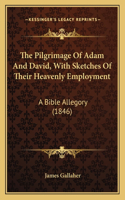 Pilgrimage Of Adam And David, With Sketches Of Their Heavenly Employment