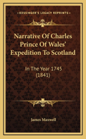 Narrative Of Charles Prince Of Wales' Expedition To Scotland: In The Year 1745 (1841)