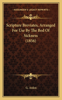 Scripture Breviates, Arranged For Use By The Bed Of Sickness (1856)