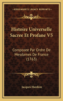 Histoire Universelle Sacree Et Profane V5: Composee Par Ordre De Mesdames De France (1763)