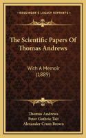 The Scientific Papers Of Thomas Andrews