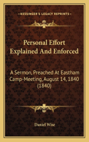 Personal Effort Explained And Enforced: A Sermon, Preached At Eastham Camp-Meeting, August 14, 1840 (1840)