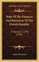 State Of The Finances And Resources Of The French Republic