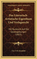 Das Literarisch-Artistische Eigenthum Und Verlagsrecht