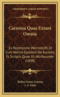 Carmina Quae Extant Omnia: Ex Recensione Wernsdorfii, Et Cum Notitia Ejusdem De Auctore, Et Scriptis Quae Illi Attribuunter (1848)
