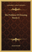 The Problem Of Dressing Room A