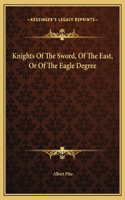 Knights Of The Sword, Of The East, Or Of The Eagle Degree