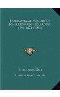 Biographical Memoir Of John Edwards Holbrook, 1794-1871 (1903)