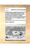 Threnodia Augustalis Sacred to the Memory of Her Late Royal Highness the Princess Dowager of Wales, Spoken and Sung in the Great Room at Soho-Square, on Thursday the 20th of February.