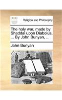 Holy War, Made by Shaddai Upon Diabolus, ... by John Bunyan, ...