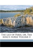 The Lily of Paris, Or, the King's Nurse Volume 3