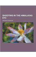 Shooting in the Himalayas Etc