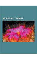 Silent Hill Games: Silent Hill, Silent Hill 2, Silent Hill Homecoming, Silent Hill 3, Silent Hill 4: The Room, Silent Hill: Origins, Sile