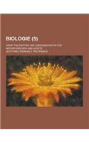 Biologie; Oder Philosophie Der Lebenden Natur Fur Naturforscher Und Aerzte (5 )