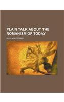 Plain Talk about the Romanism of Today: (English)