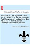 M Moires Sur Les R Gnes de Louis XV Et Louis XVI. Et Sur La R Volution. Publi S Avec Une Introduction Et Des Notes Par R. de Cr Vec Ur. Ouvrage Orn de Deux Portraits.